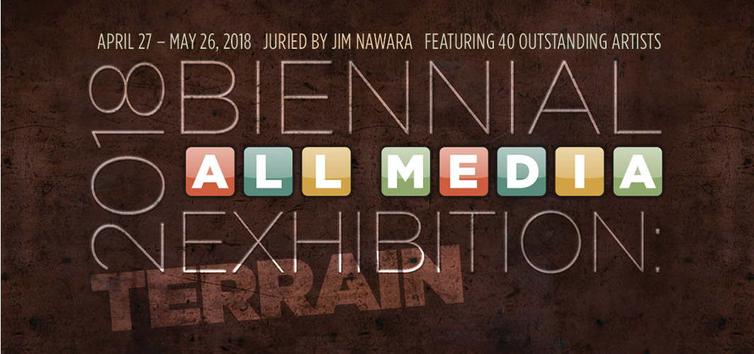 2018 Biennial All Media Exhibition: Terrain